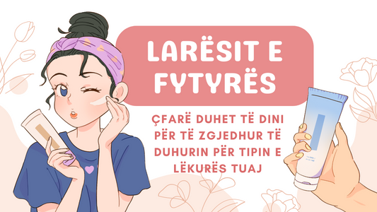 Larësit e Fytyrës: Çfarë Duhet të Dini për të Zgjedhur të Duhurin për Tipin e Lëkurës Tuaj