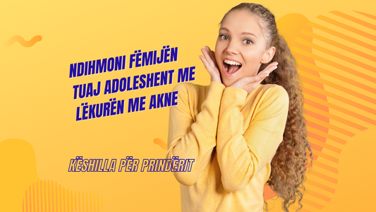 Si të Ndihmoni Fëmijën tuaj Adoleshent me Lëkurën me Akne: Këshilla për Prindërit
