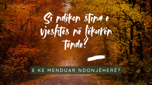 Si ndikon stina e vjeshtës në lëkurën tënde? E ke menduar ndonjëherë?