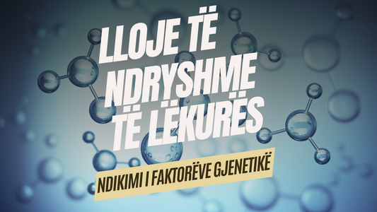 Kuptimi i Shkaqeve të Llojeve të Ndryshme të Lëkurës: Ndikimi i Faktorëve Gjenetikë